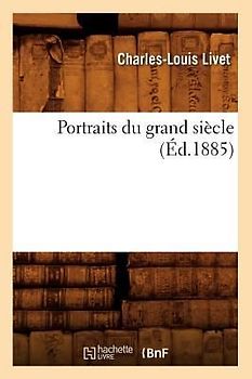 Portraits Du Grand Siècle (Éd.1885)