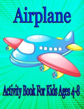 Airplane Activity Book For Kids Ages 4-8: Perfect For Road Trips And Family Fun