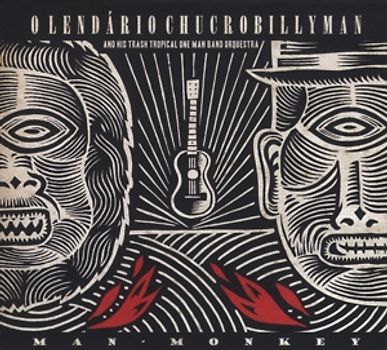 OLendário Chucrobillyman - Man Monkey