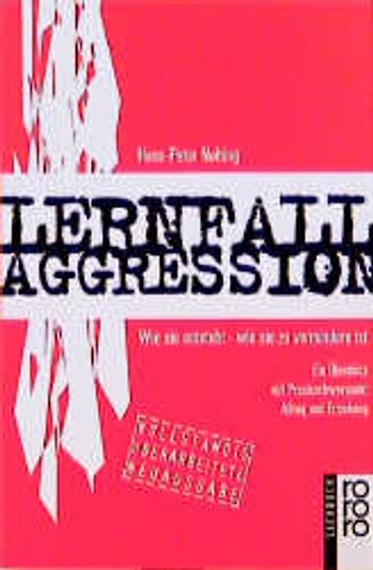 Lernfall Aggression 3. Wie sie entsteht - Wie sie zu vermindern ist: Ein Überblick mit Praxisschwerpunkt Alltag und Erziehung