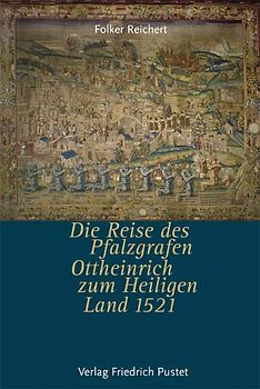 Die Reise des Pfalzgrafen Ottheinrich zum Heiligen Land 1521