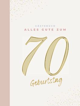 Gästebuch 70 Geburtstag: Buch zum Eintragen für Glückwünsche und die schönsten Fotos der Gäste I Geschenk für Frau oder Mann I Geschenkidee 70. Geburtstag