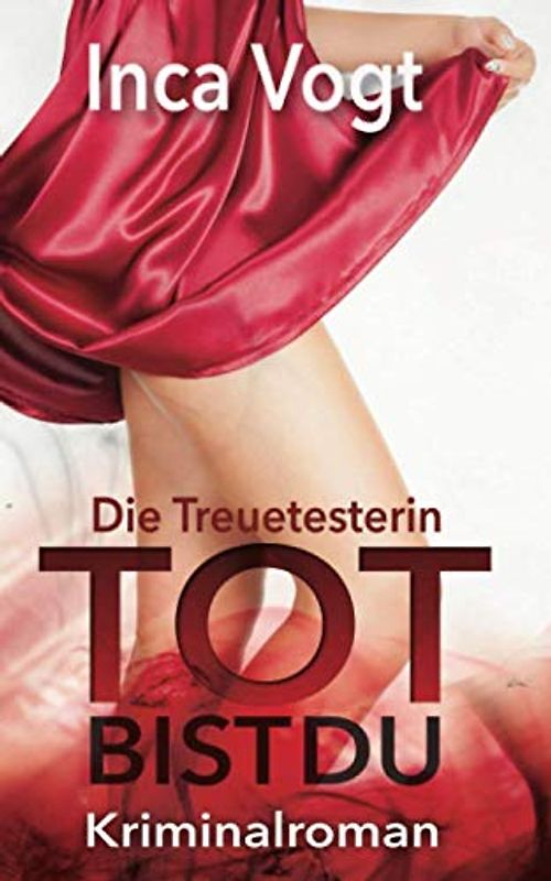 Die Treuetesterin: TOT BIST DU: Kriminalroman