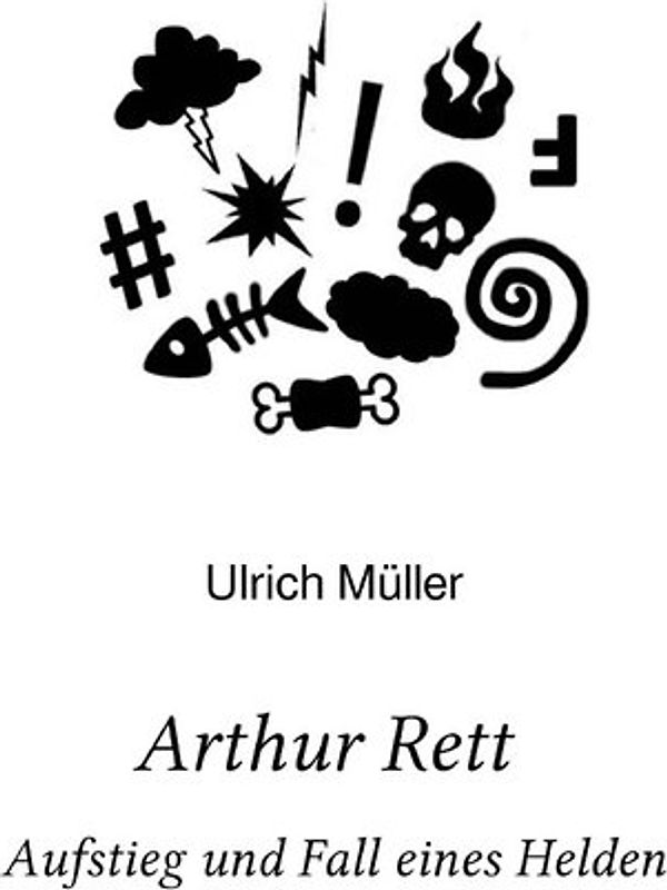 Arthur Rett - Aufstieg und Fall eines Helden