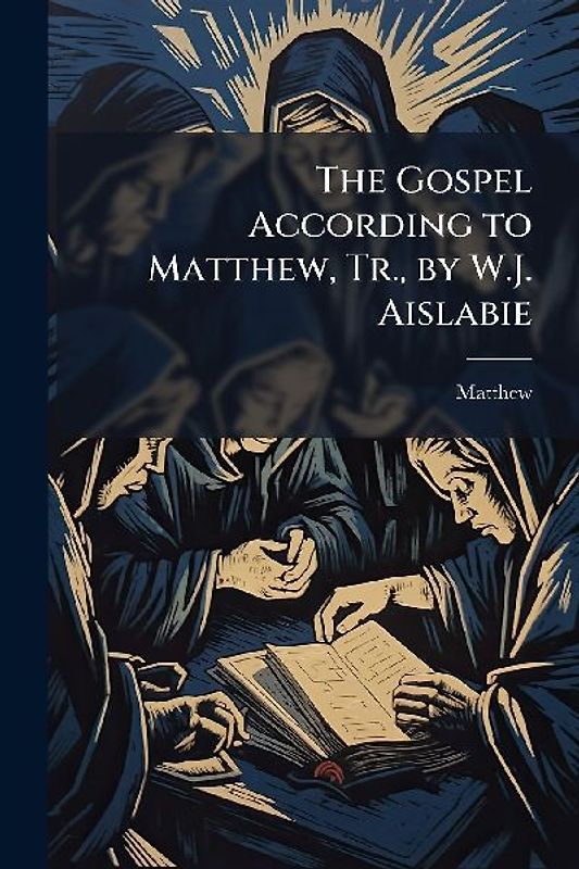 The Gospel According to Matthew, Tr., by W.J. Aislabie