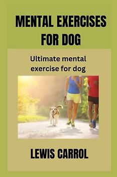 Mental exercises for dog: Ultimate mental exercise for dog