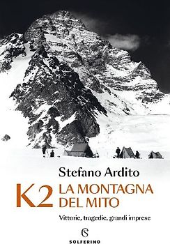 K2 la montagna del mito. Vittorie, tragedie, grandi imprese