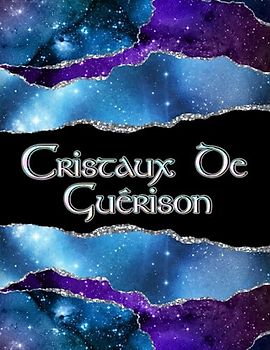 Cristaux De Guérison: Un guide pour les cristaux de guérison, les pierres et les gemmes : Livre sur la relaxation Zen.