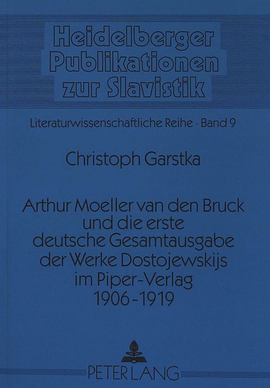 Arthur Moeller van den Bruck und die erste deutsche Gesamtausgabe der Werke Dostojewskijs im Piper-Verlag 1906-1919