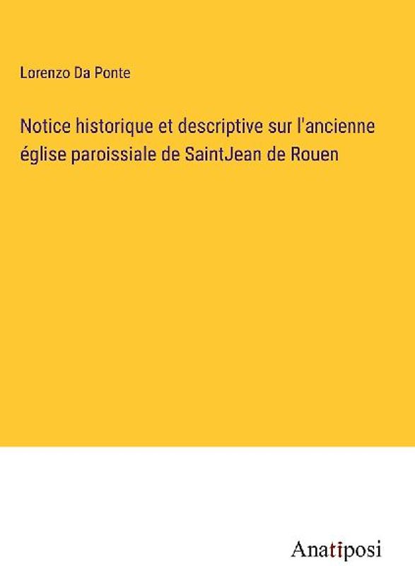 Notice historique et descriptive sur l'ancienne église paroissiale de SaintJean de Rouen