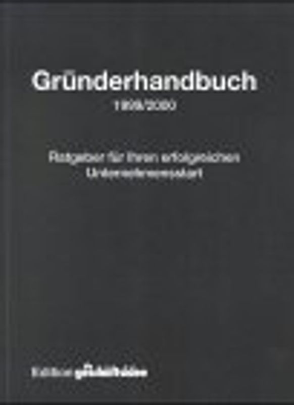 Gründerhandbuch 1999/2000. Ratgeber für Ihren erfolgreichen Unternehmensstart