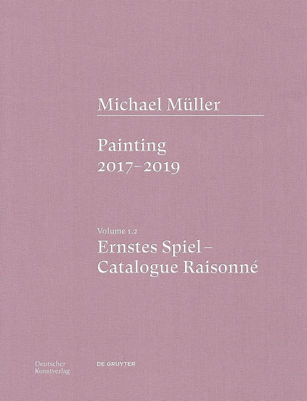 Michael Müller. Ernstes Spiel. Catalogue Raisonné