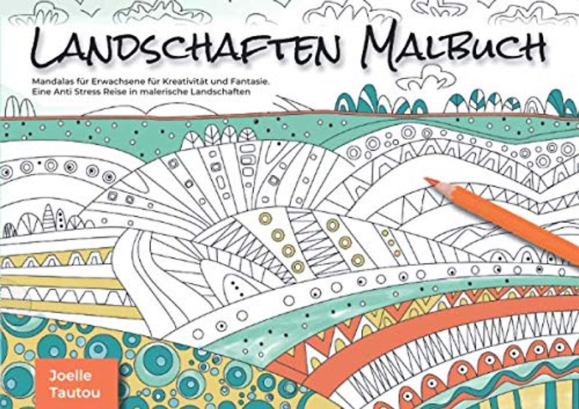 Landschaften Malbuch: Mandalas für Erwachsene für Kreativität und Fantasie. Eine Anti Stress Reise in malerische Landschaften