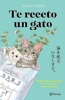 Te Receto Un Gato: El Bestseller Japonés Que Ha Engatusado a Lectores En Todo El Mundo / We'll Prescribe You a Cat