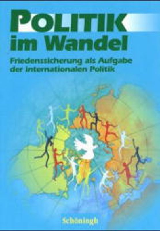 Politik im Wandel, Neubearbeitung / Friedenssicherung als Aufgabe der internationalen Politik