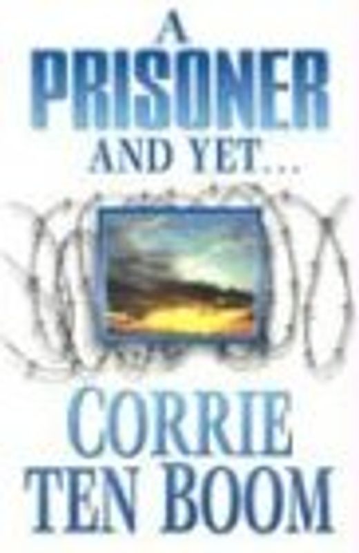Prisoner and Yet: - Ten Boom, Corrie