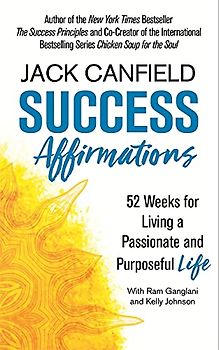 Success Affirmations: 52 Weeks for Living a Passionate and Purposeful Life