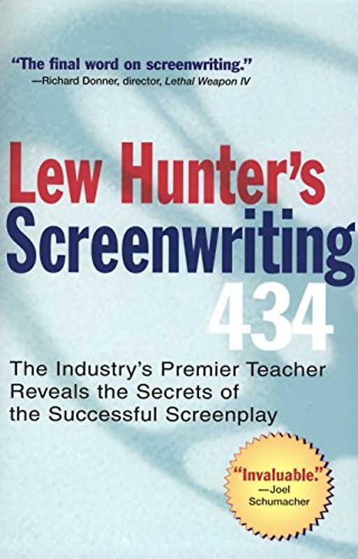 Lew Hunter's Screenwriting 434: The Industry's Premier Teacher Reveals the Secrets of the Successful Screenplay
