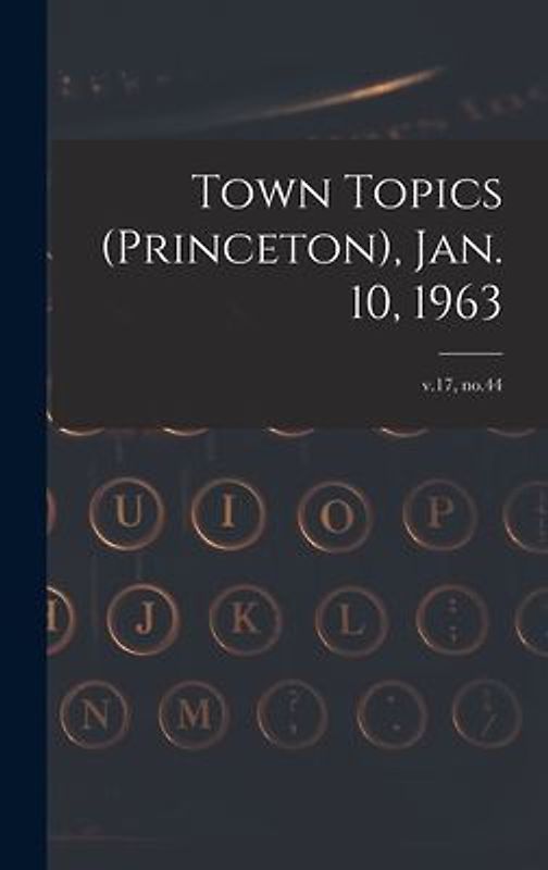 Town Topics (Princeton), Jan. 10, 1963; v.17, no.44
