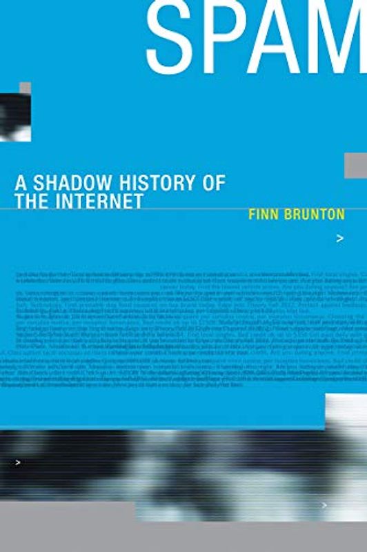 Spam: A Shadow History of the Internet (Infrastructures)