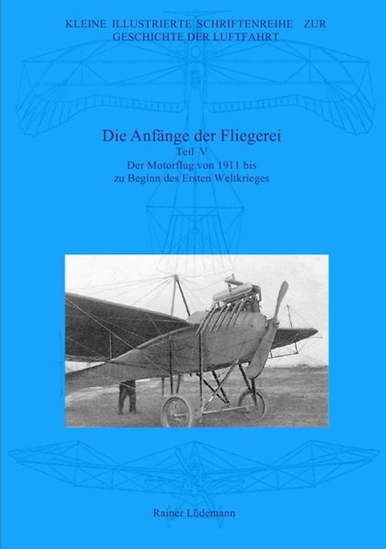Kleine Illustrierte Schriftenreihe zur Geschichte der Luftfahrt / Die Anfänge der Fliegerei - Teil V