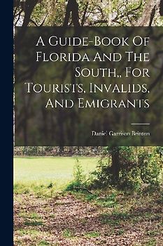 A Guide-book Of Florida And The South, For Tourists, Invalids, And Emigrants