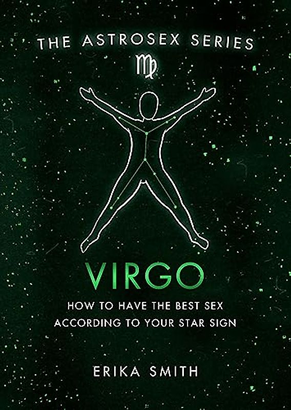Astrosex: Virgo: How to have the best sex according to your star sign (The Astrosex Series)