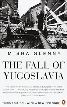 The Fall of Yugoslavia: The Third Balkan War - Misha Glenny