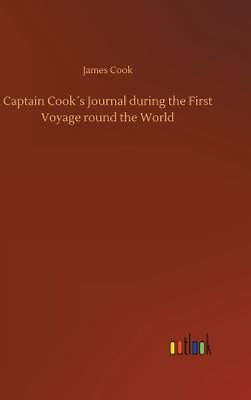 Captain Cook´s Journal during the First Voyage round the World
