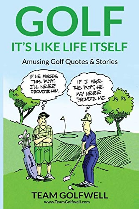 GOLF: It's Like Life Itself. Amusing Golf Quotes & Stories