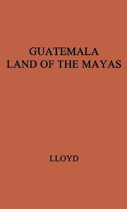 Guatemala, Land of the Mayas.
