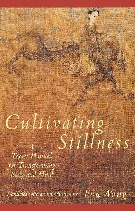 Cultivating Stillness: Taoist Manual for Transforming Body and Mind - Eva Wong