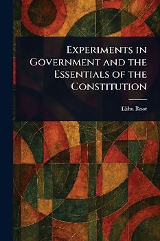 Experiments in Government and the Essentials of the Constitution
