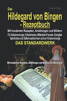 Das Hildegard von Bingen-Rezeptbuch - Mit hunderten Rezepten, Anleitungen und Bildern auf 400 Seiten: DAS STANDARDWERK -
