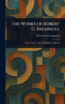 The Works of Robert G. Ingersoll