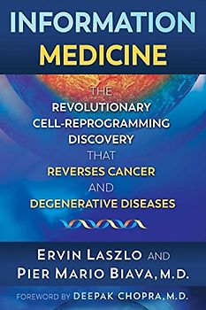 Information Medicine: The Revolutionary Cell-Reprogramming Discovery that Reverses Cancer and Degenerative Diseases