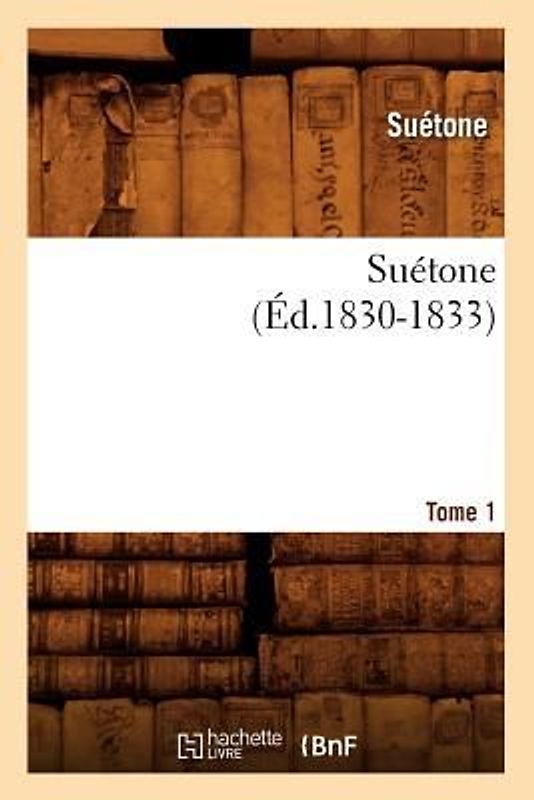Suétone. Tome 1 (Éd.1830-1833)