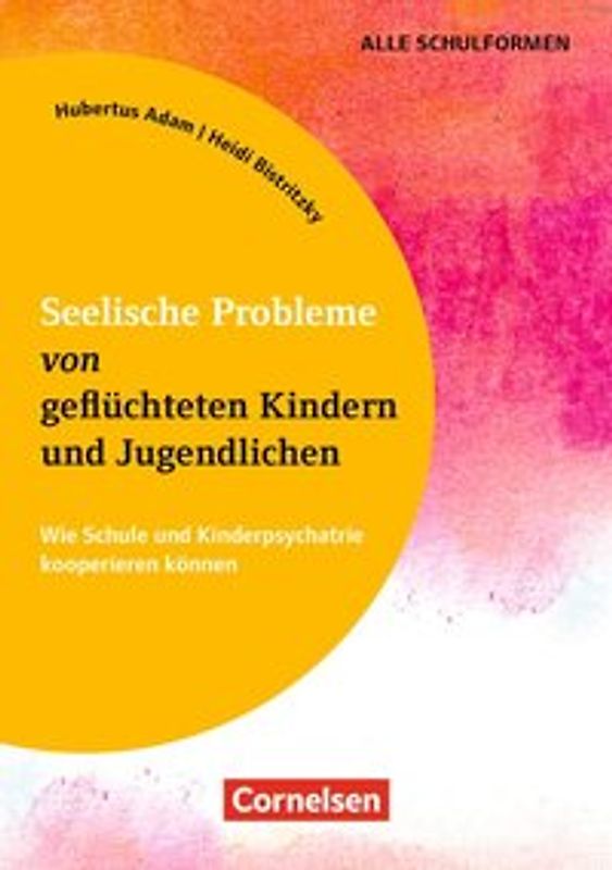 Seelische Probleme von geflüchteten Kindern und Jugendlichen - Wie Schule und Kinderpsychiatrie kooperieren können