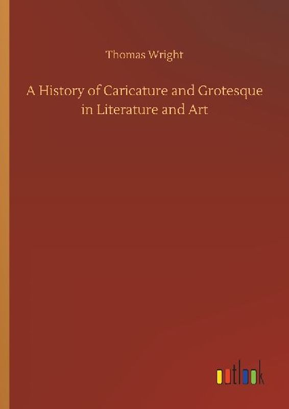 A History of Caricature and Grotesque in Literature and Art