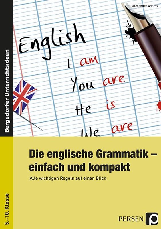 Die englische Grammatik - einfach und kompakt. Alle wichtigen Regeln auf einen Blick (5. bis 10. Klasse)