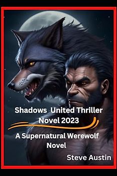 Shadows United Thriller Novel 2023: A Supernatural Werewolf Novel
