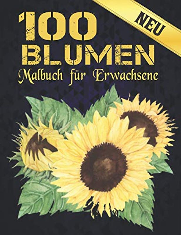 100 Blumen Malbuch für Erwachsene Neu: Schöne 100 Blumen Stressabbau Erwachsenen Malbuch mit realistischen Blumen, Blumensträußen, Kränzen, Strudeln, ... Entspannungsblumen Malbuch Blumenmuster