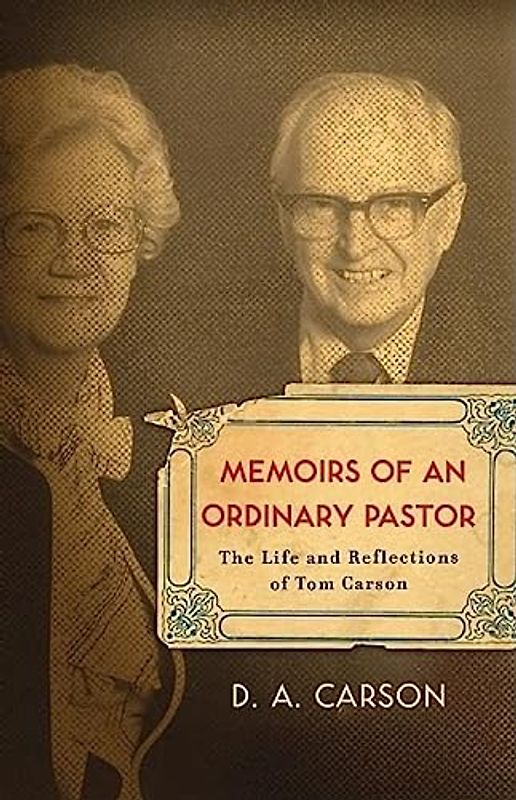 Memoirs of an Ordinary Pastor: The Life and Reflections of Tom Carson