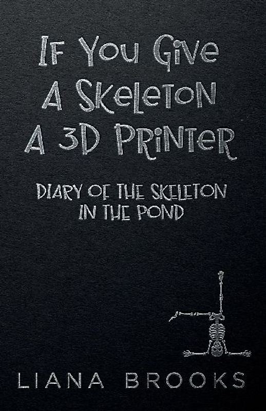If You Give A Skeleton A 3D Printer