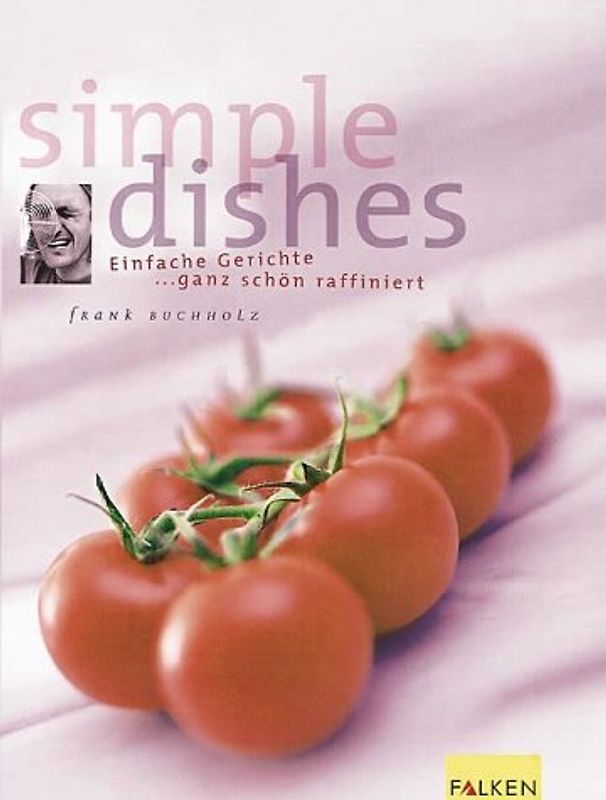 Simple Dishes. Einfache Gerichte - ganz schön raffiniert