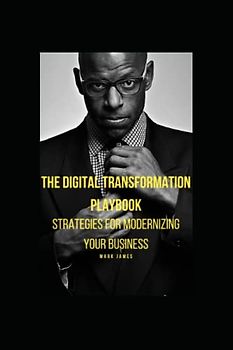 The Digital Transformation Playbook: Strategies for Modernizing Your Business