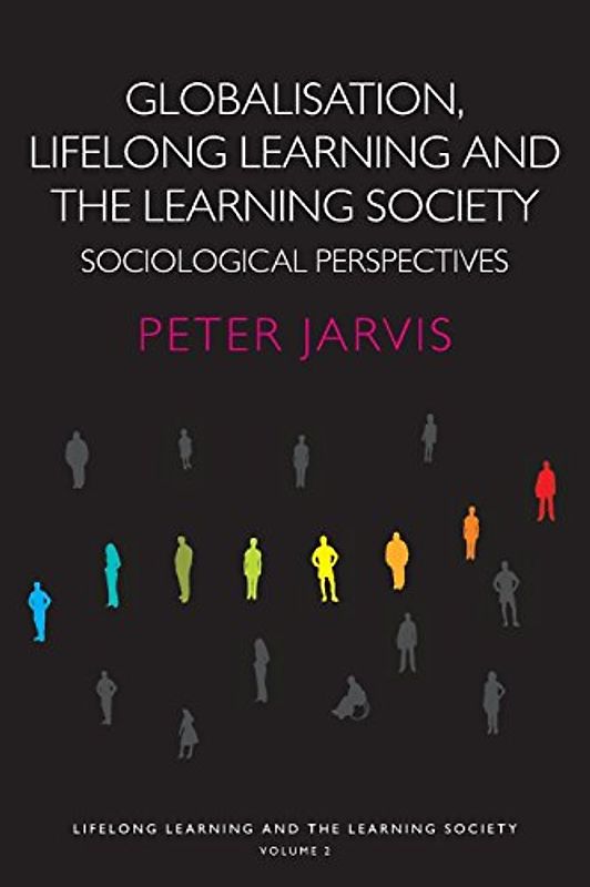 Globalisation, Lifelong Learning and the Learning Society: Sociological Perspectives: 2 - Peter Jarvis