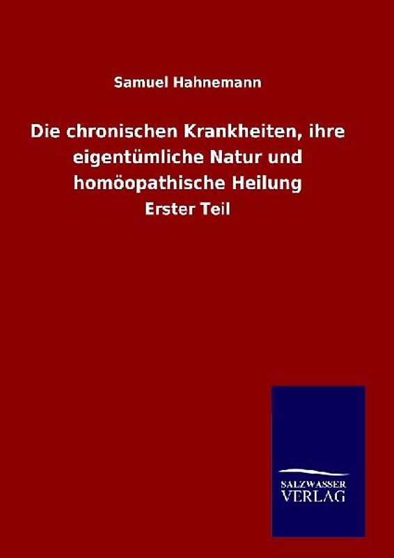 Die chronischen Krankheiten, ihre eigentümliche Natur und homöopathische Heilung