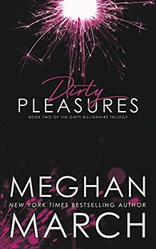 Dirty Pleasures (The Dirty Billionaire Trilogy, Band 2)