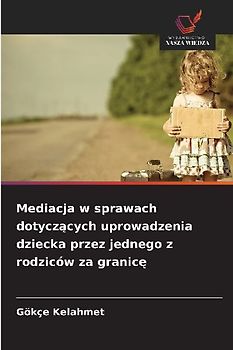 Mediacja w sprawach dotycz¿cych uprowadzenia dziecka przez jednego z rodziców za granic¿